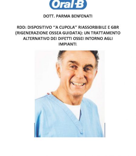 DOTT. PARMA BENFENATI. RDD: DISPOSITIVO ‘‘A CUPOLA’’ RIASSORBIBILE E GBR  (RIGENERAZIONE OSSEA GUIDATA): UN TRATTAMENTO ALTERNATIVO DEI DIFETTI OSSEI INTORNO AGLI IMPIANTI.