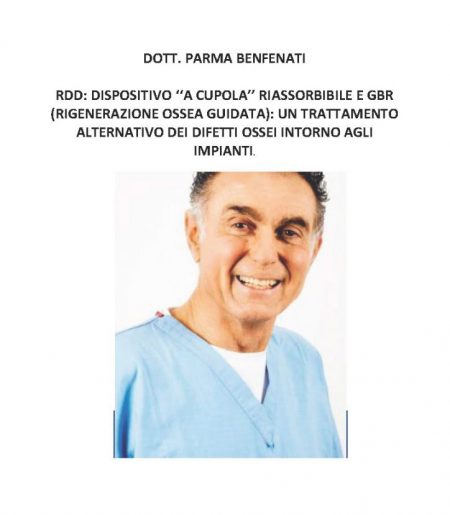 DOTT. PARMA BENFENATI - RDD: DISPOSITIVO ‘‘A CUPOLA’’ RIASSORBIBILE E GBR  (RIGENERAZIONE OSSEA GUIDATA): UN TRATTAMENTO ALTERNATIVO DEI DIFETTI OSSEI INTORNO AGLI IMPIANTI.